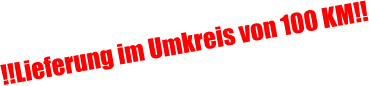 !!Lieferung im Umkreis von 100 KM!!
